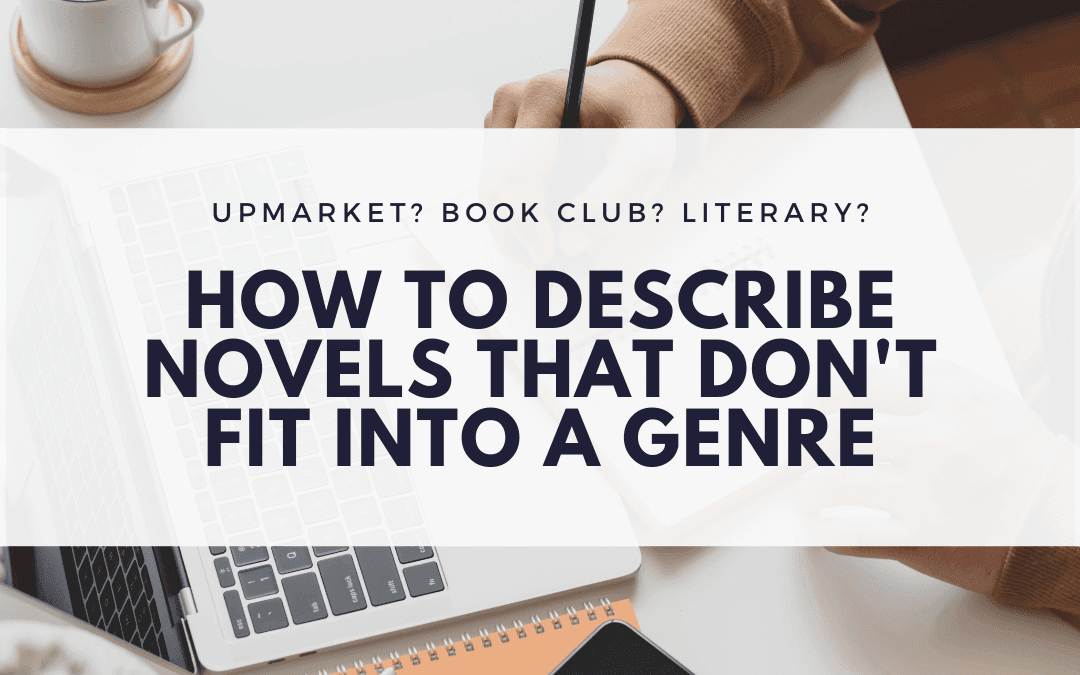Upmarket? Book Club? Literary? How to Describe Novels that Don’t Fit Into a Genre