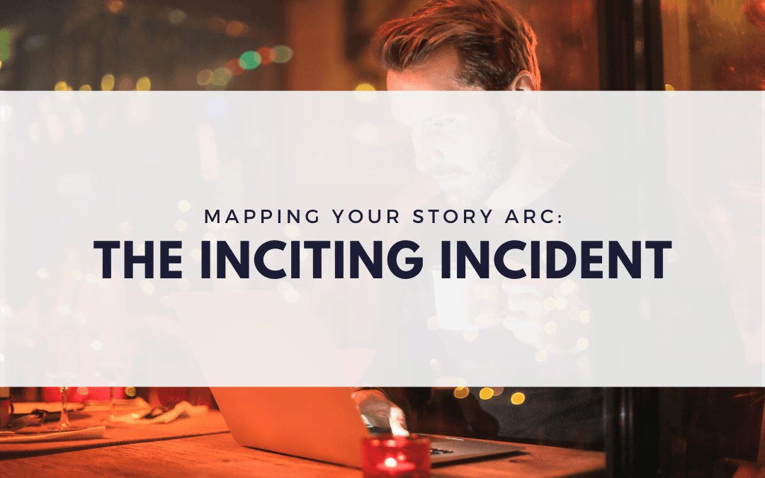 Mapping Your Story Arc: The Inciting Incident