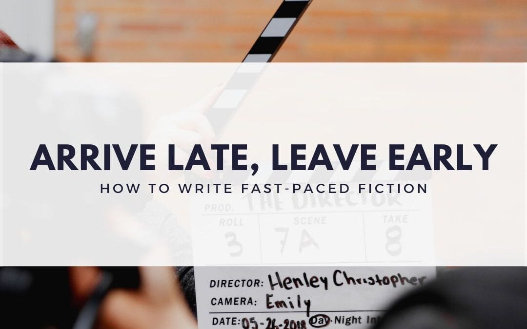 Arrive Late, Leave Early: How to Write Fast-Paced Fiction