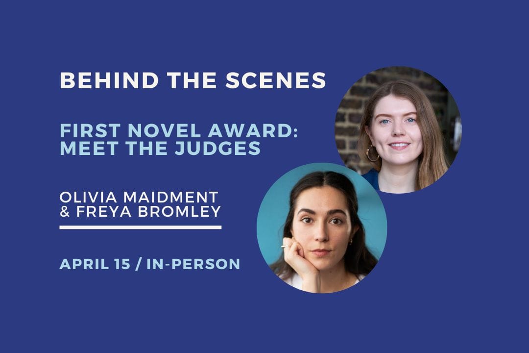 Meet the 2026 First Novel Award Judges: Olivia Maidment & Freya Bromley. In-person event, April 15, 2026