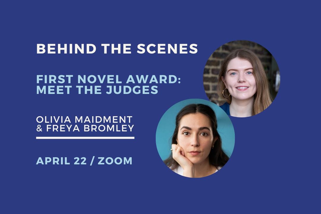 Meet the 2026 First Novel Award Judges: Olivia Maidment & Freya Bromley. Zoom event, April 22, 2026.