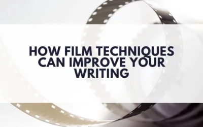 How Film Techniques Can Improve Your Writing